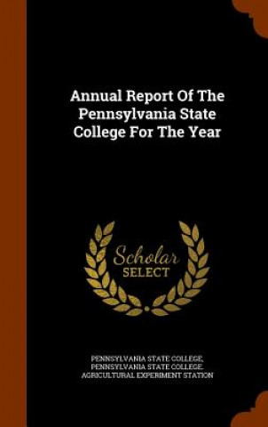 Kniha Annual Report of the Pennsylvania State College for the Year Pennsylvania State College