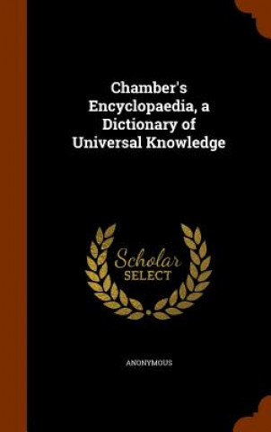 Kniha Chamber's Encyclopaedia, a Dictionary of Universal Knowledge Anonymous