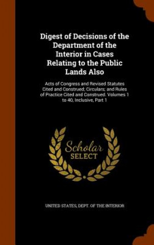 Carte Digest of Decisions of the Department of the Interior in Cases Relating to the Public Lands Also 