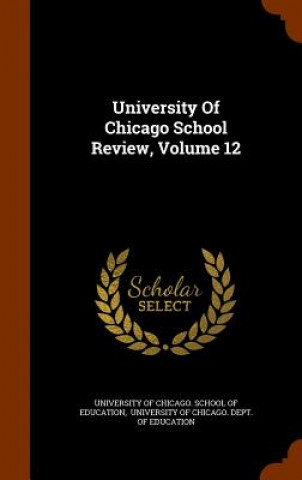 Kniha University of Chicago School Review, Volume 12 