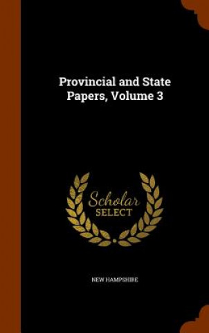 Könyv Provincial and State Papers, Volume 3 New Hampshire