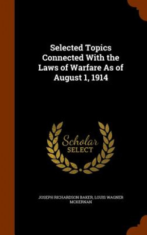 Carte Selected Topics Connected with the Laws of Warfare as of August 1, 1914 Joseph Richardson Baker