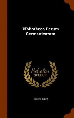 Kniha Bibliotheca Rerum Germanicarum Philipp Jaffe