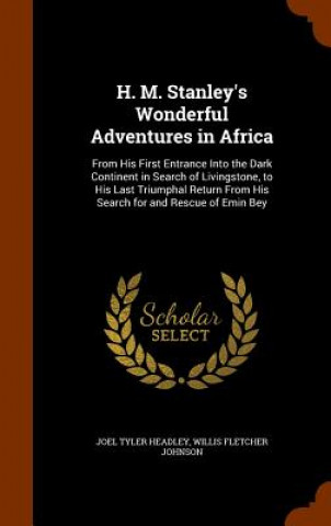 Kniha H. M. Stanley's Wonderful Adventures in Africa Joel Tyler Headley