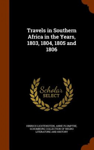 Könyv Travels in Southern Africa in the Years, 1803, 1804, 1805 and 1806 Hinrich Lichtenstein