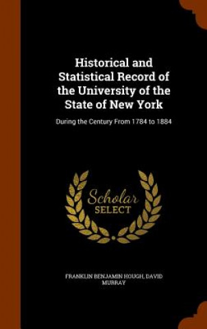 Livre Historical and Statistical Record of the University of the State of New York Franklin Benjamin Hough