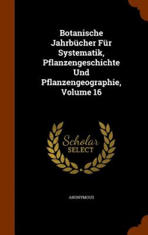 Carte Botanische Jahrbucher Fur Systematik, Pflanzengeschichte Und Pflanzengeographie, Volume 16 Anonymous