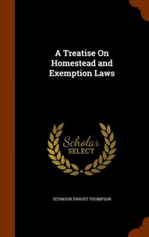 Kniha Treatise on Homestead and Exemption Laws Seymour Dwight Thompson