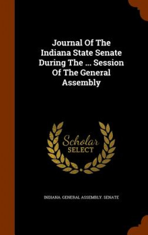 Kniha Journal of the Indiana State Senate During the ... Session of the General Assembly 