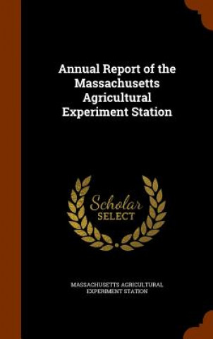 Carte Annual Report of the Massachusetts Agricultural Experiment Station Massachusetts Agricultural Expe Station