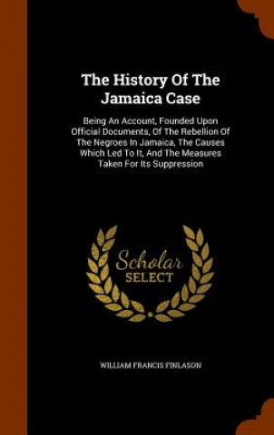 Carte History of the Jamaica Case William Francis Finlason
