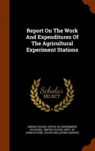 Kniha Report on the Work and Expenditures of the Agricultural Experiment Stations 