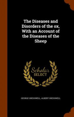Książka Diseases and Disorders of the Ox, with an Account of the Diseases of the Sheep George Gresswell