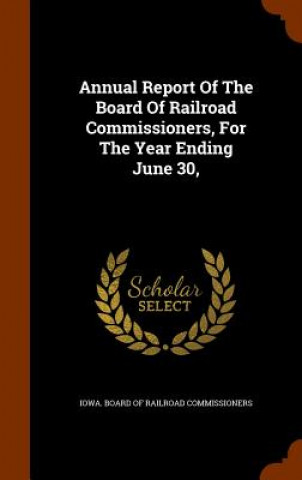 Carte Annual Report of the Board of Railroad Commissioners, for the Year Ending June 30, 