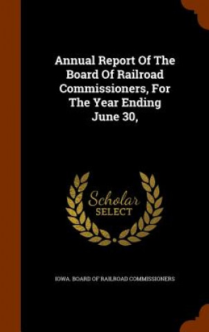 Buch Annual Report of the Board of Railroad Commissioners, for the Year Ending June 30, 