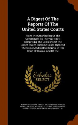 Kniha Digest of the Reports of the United States Courts Benjamin Vaughan Abbott