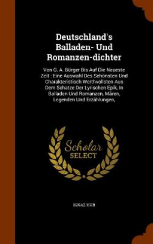 Kniha Deutschland's Balladen- Und Romanzen-Dichter Ignaz Hub