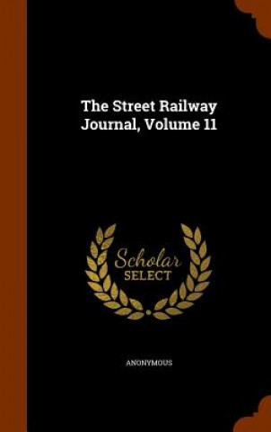 Книга Street Railway Journal, Volume 11 Anonymous