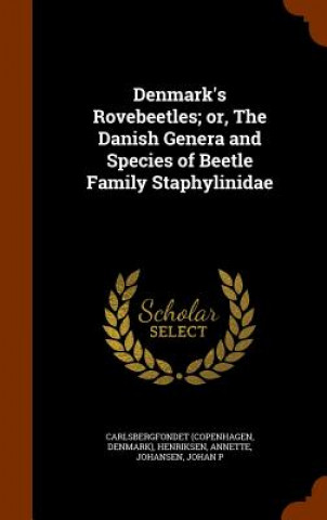 Könyv Denmark's Rovebeetles; Or, the Danish Genera and Species of Beetle Family Staphylinidae Carlsbergfondet Carlsbergfondet