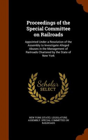 Kniha Proceedings of the Special Committee on Railroads 