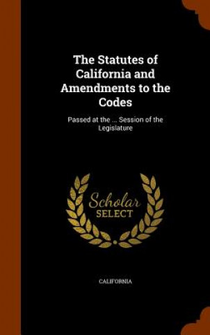 Kniha Statutes of California and Amendments to the Codes California