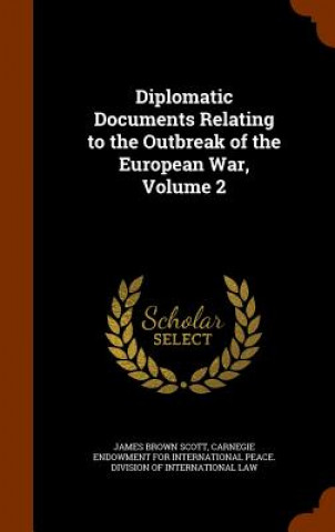 Kniha Diplomatic Documents Relating to the Outbreak of the European War, Volume 2 James Brown Scott