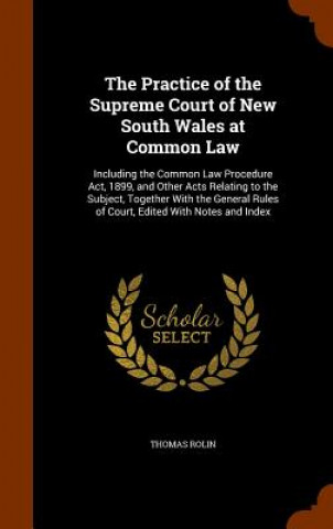 Könyv Practice of the Supreme Court of New South Wales at Common Law Thomas Rolin