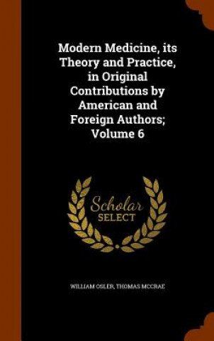 Kniha Modern Medicine, Its Theory and Practice, in Original Contributions by American and Foreign Authors; Volume 6 William Osler