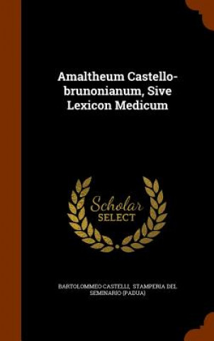 Carte Amaltheum Castello-Brunonianum, Sive Lexicon Medicum Bartolommeo Castelli