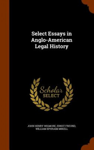 Kniha Select Essays in Anglo-American Legal History John Henry Wigmore