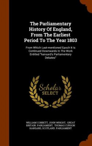 Kniha Parliamentary History of England, from the Earliest Period to the Year 1803 William Cobbett