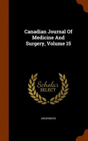 Livre Canadian Journal of Medicine and Surgery, Volume 15 Anonymous