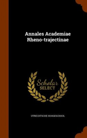 Book Annales Academiae Rheno-Trajectinae Utrechtsche Hoogeschool