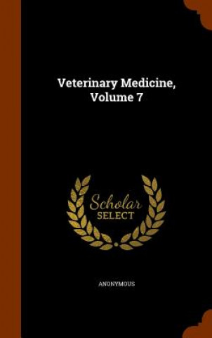 Книга Veterinary Medicine, Volume 7 Anonymous