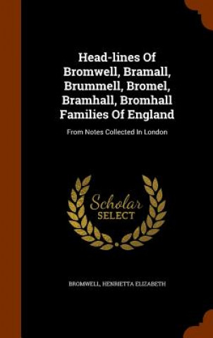 Book Head-Lines of Bromwell, Bramall, Brummell, Bromel, Bramhall, Bromhall Families of England Bromwell Henrietta Elizabeth