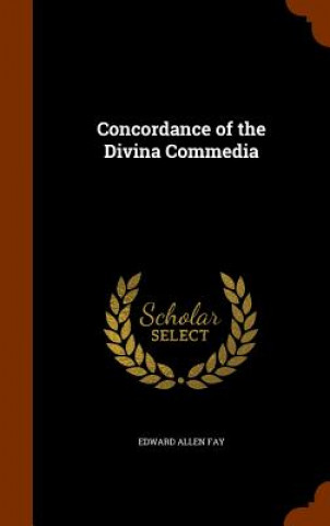 Carte Concordance of the Divina Commedia Edward Allen Fay