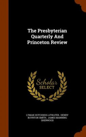 Kniha Presbyterian Quarterly and Princeton Review Lyman Hotchkiss Atwater