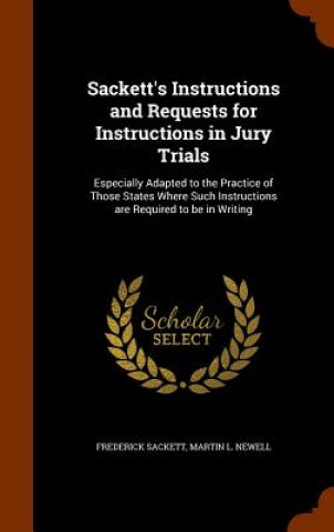 Kniha Sackett's Instructions and Requests for Instructions in Jury Trials Frederick Sackett