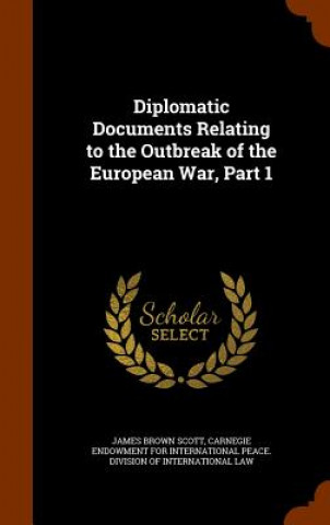 Książka Diplomatic Documents Relating to the Outbreak of the European War, Part 1 James Brown Scott