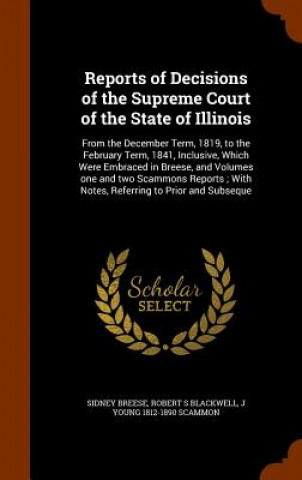 Kniha Reports of Decisions of the Supreme Court of the State of Illinois Sidney Breese