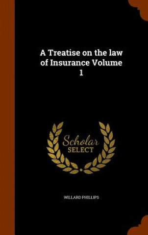 Libro Treatise on the Law of Insurance Volume 1 Willard Phillips