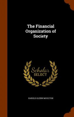 Kniha Financial Organization of Society Harold Glenn Moulton