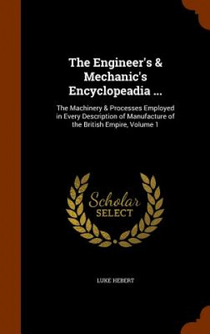 Knjiga Engineer's & Mechanic's Encyclopeadia ... Luke Hebert