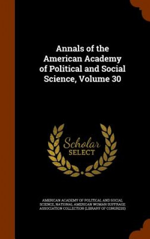 Carte Annals of the American Academy of Political and Social Science, Volume 30 