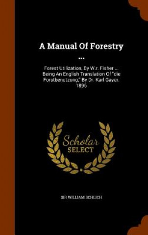 Carte Manual of Forestry ... Sir William Schlich