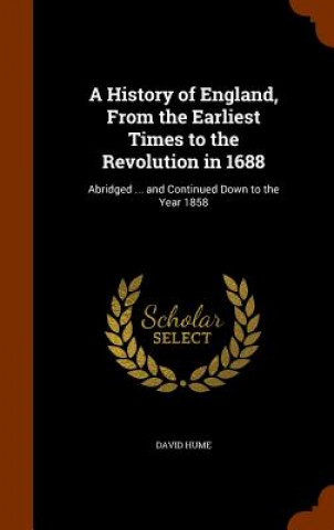 Kniha History of England, from the Earliest Times to the Revolution in 1688 Hume