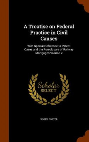 Knjiga Treatise on Federal Practice in Civil Causes Roger Foster