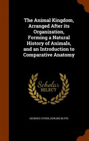 Carte Animal Kingdom, Arranged After Its Organization, Forming a Natural History of Animals, and an Introduction to Comparative Anatomy Cuvier