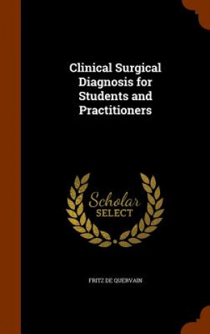 Carte Clinical Surgical Diagnosis for Students and Practitioners Fritz De Quervain
