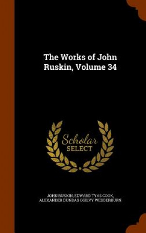 Carte Works of John Ruskin, Volume 34 John Ruskin